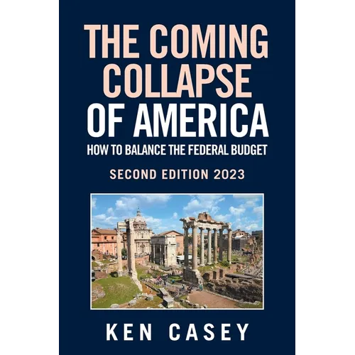 The Coming Collapse of America: How to Balance the Federal Budget: Second Edition 2023 - Paperback