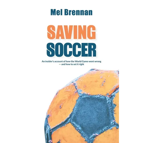 Saving Soccer: An insider's account of how the World Game went wrong - and how to set it right - Paperback