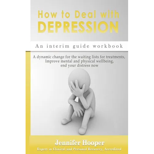 How to Deal With Depression: An interim guide workbook: A dynamic change for the waiting lists for treatments, Improve mental and physical wellbein - Paperback