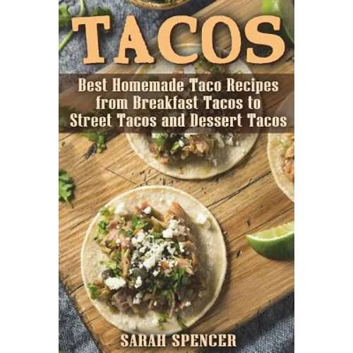Tacos: Best Homemade Taco Recipes from Breakfast Tacos to Street Tacos and Dessert Tacos