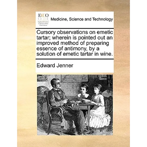 Cursory Observations on Emetic Tartar; Wherein Is Pointed Out an Improved Method of Preparing Essence of Antimony, by a Solution of Emetic Tartar in W - Paperback