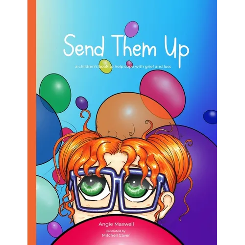 Send Them Up: A Children's Book to Help Cope with Grief and Loss - Paperback
