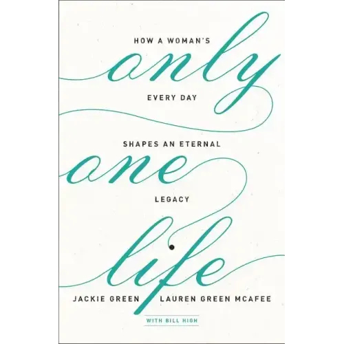 Only One Life: How a Woman's Every Day Shapes an Eternal Legacy - Paperback