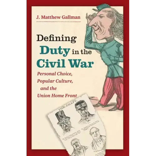 Defining Duty in the Civil War: Personal Choice, Popular Culture, and the Union Home Front - Paperback