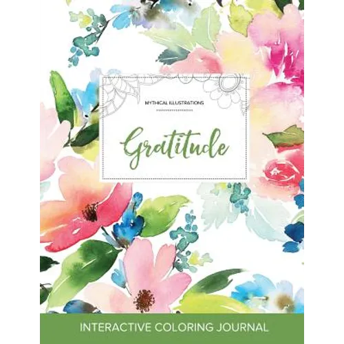 Adult Coloring Journal: Gratitude (Mythical Illustrations, Pastel Floral) - Paperback