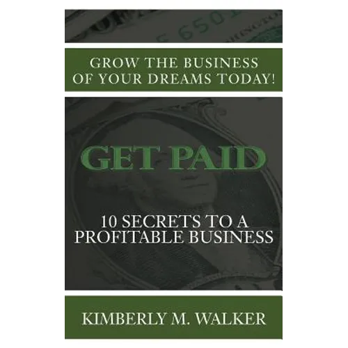 Get Paid: 10 Secrets to a Profitable Business - Paperback