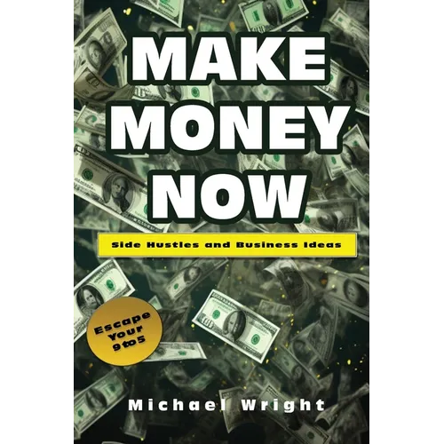 Make Money Now: Side Hustles And Business Ideas - Paperback