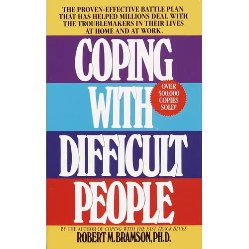 Coping with Difficult People: The Proven-Effective Battle Plan That Has Helped Millions Deal with the Troublemakers in Their Lives at Home and at Work - Mass Market Paperbound