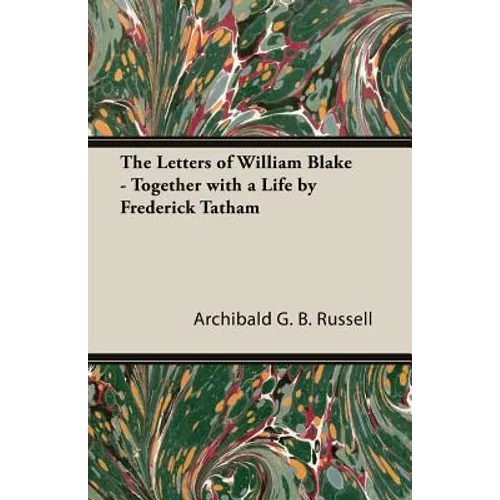 The Letters of William Blake - Together with a Life by Frederick Tatham - Paperback