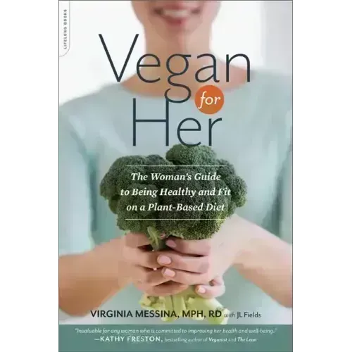 Vegan for Her: The Woman's Guide to Being Healthy and Fit on a Plant-Based Diet - Paperback