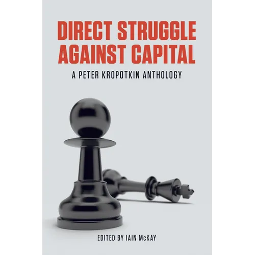 Direct Struggle Against Capital: A Peter Kropotkin Anthology - Paperback