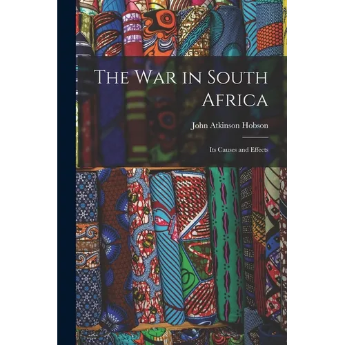The War in South Africa: Its Causes and Effects - Paperback