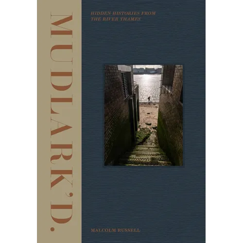 Mudlark'd: Hidden Histories from the River Thames - Hardcover
