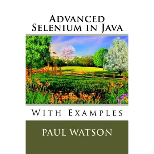 Advanced Selenium in Java: With Examples - Paperback