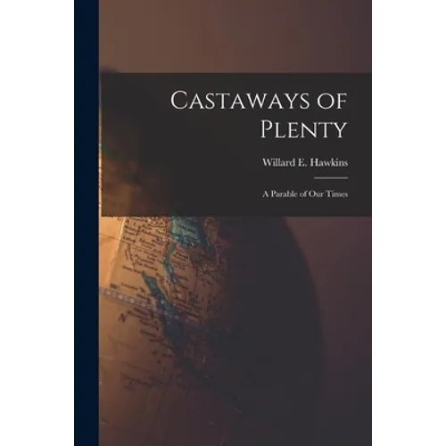 Castaways of Plenty; a Parable of Our Times - Paperback
