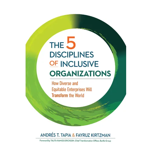 The 5 Disciplines of Inclusive Organizations: How Diverse and Equitable Enterprises Will Transform the World - Hardcover