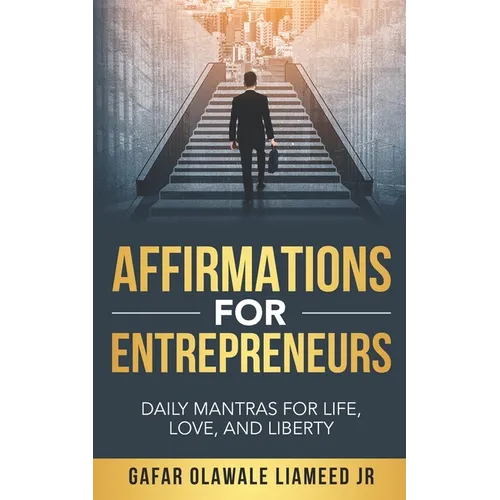Affirmations For Entrepreneurs: Daily Mantras For Life, Love, And Liberty - Paperback