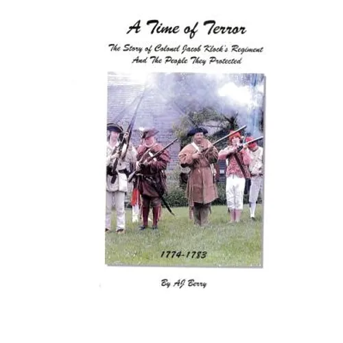 A Time of Terror: The Story of Colonel Jacob Klock's Regiment - Paperback