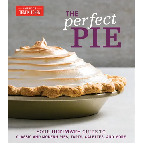 The Perfect Pie: Your Ultimate Guide to Classic and Modern Pies, Tarts, Galettes, and More - Hardcover