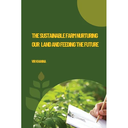The Sustainable Farm Nurturing Our Land and Feeding the Future - Paperback