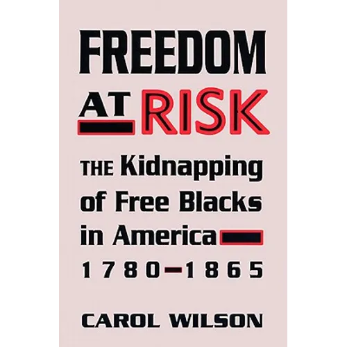 Freedom at Risk: The Kidnapping of Free Blacks in America, 1780-1865 - Paperback