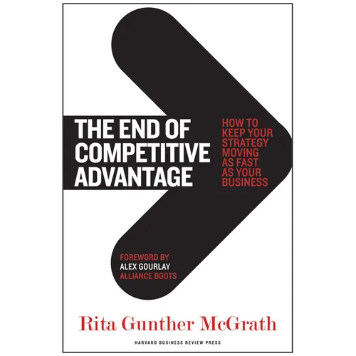 The End of Competitive Advantage: How to Keep Your Strategy Moving as Fast as Your Business - Hardcover