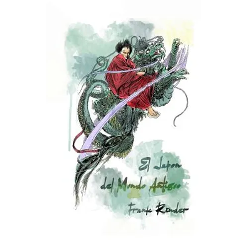 El Japon del mundo antinguo: Leyendas de la tierra de los dioses - Paperback