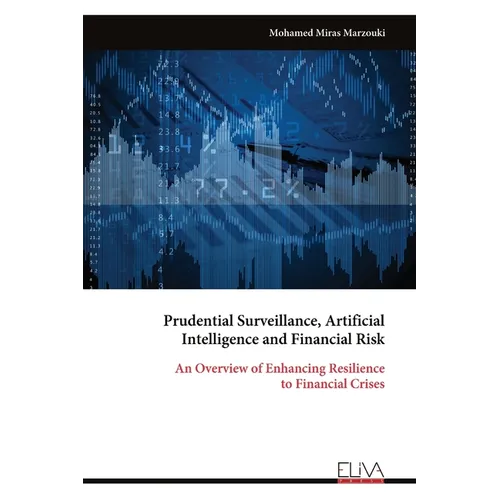 Prudential Surveillance, Artificial Intelligence and Financial Risk: An Overview of Enhancing Resilience to Financial Crises - Paperback