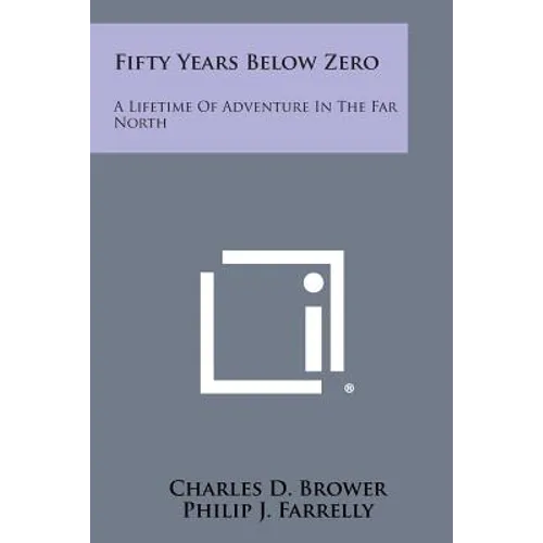 Fifty Years Below Zero: A Lifetime of Adventure in the Far North - Paperback