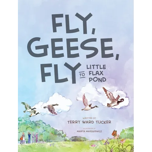 Fly, Geese, Fly: to Little Flax Pond - Hardcover