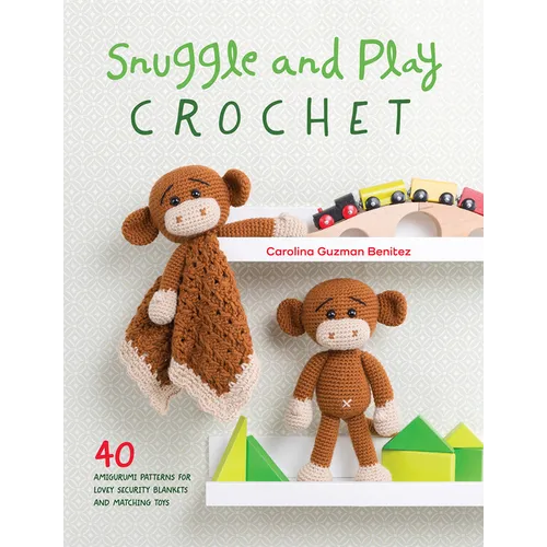 Snuggle and Play Crochet: 40 Amigurumi Patterns for Lovey Security Blankets and Matching Toys - Paperback
