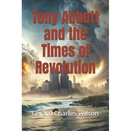 Tony Abbott and the Times of Revolution - Paperback