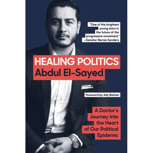 Healing Politics: A Doctor's Journey Into the Heart of Our Political Epidemic - Paperback