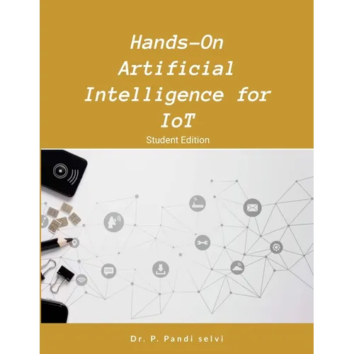 Hands-On Artificial Intelligence for IoT: Step by Step Hands-On - Paperback