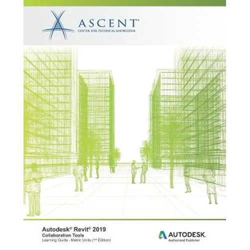 Autodesk Revit 2019: Collaboration Tools (Metric Units): Autodesk Authorized Publisher