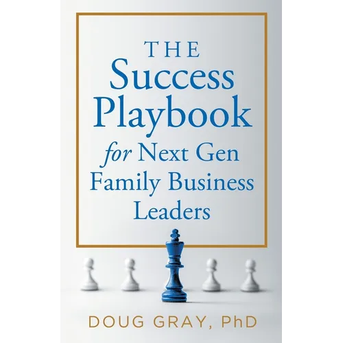 The Success Playbook for Next Gen Family Business Leaders Book #1 in the Next Gen Family Business Leadership Series - Paperback