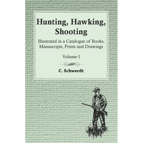 Hunting, Hawking, Shooting - Illustrated in a Catalogue of Books, Manuscripts, Prints and Drawings - Volume I - Paperback