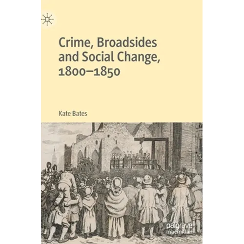 Crime, Broadsides and Social Change, 1800-1850 - Hardcover