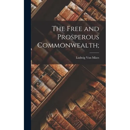 The Free and Prosperous Commonwealth; - Hardcover