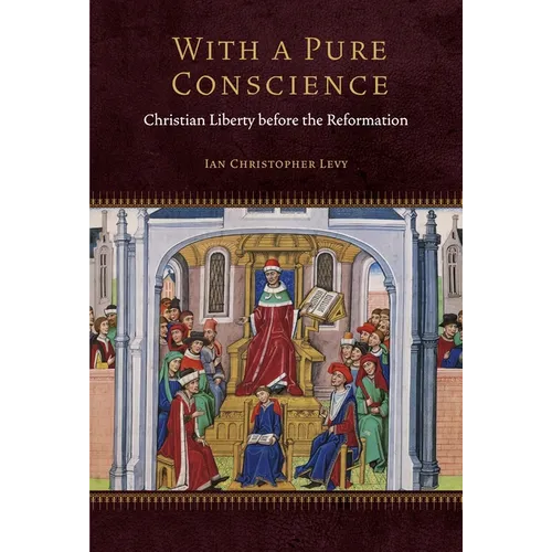 With a Pure Conscience: Christian Liberty Before the Reformation - Hardcover
