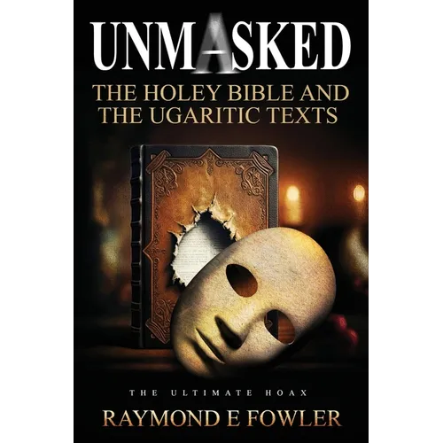 Unmasked: The Holey Bible and The Ugaritic Texts - Paperback