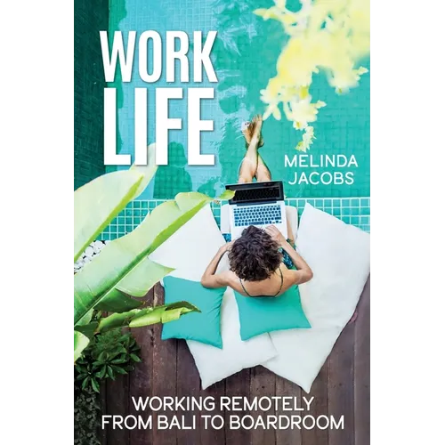 Work Life: Working Remotely from Bali to Boardroom - Paperback