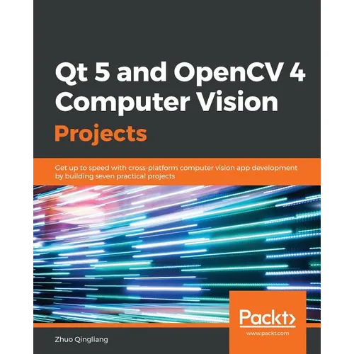 Qt 5 and OpenCV 4 Computer Vision Projects - Paperback