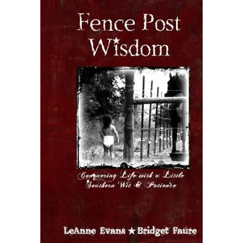 Fence Post Wisdom: Conquering Life with a Little Southern Wit and Patience