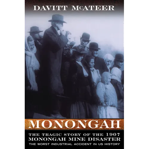 Monongah: The Tragic Story of the 1907 Monongah Mine Disaster: The Worst Industrial Accident in US History - Paperback