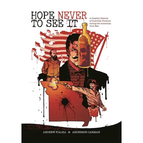 Hope Never to See It: A Graphic History of Guerrilla Violence During the American Civil War - Paperback