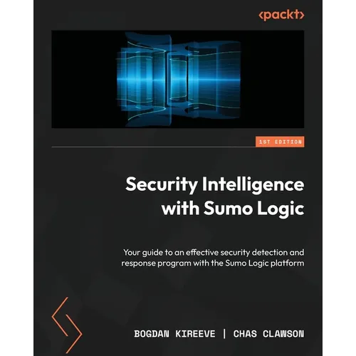 Security Intelligence with Sumo Logic: Your guide to an effective security detection and response program with the Sumo Logic platform - Paperback