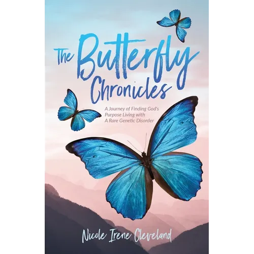 The Butterfly Chronicles: A Journey of Finding God's Purpose Living with A Rare Genetic Disorder - Paperback