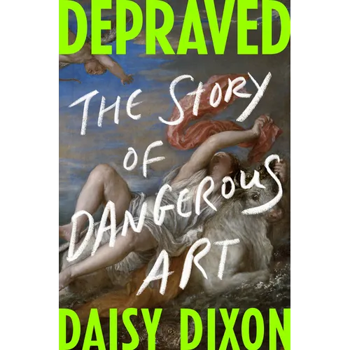 Depraved: The Story of Dangerous Art - Hardcover