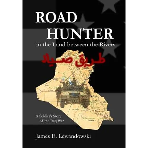 Road Hunter in the Land between the Rivers: A Soldier's Story of the Iraq War